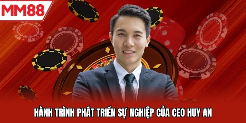 Hành trình phát triển sự nghiệp của CEO Huy An