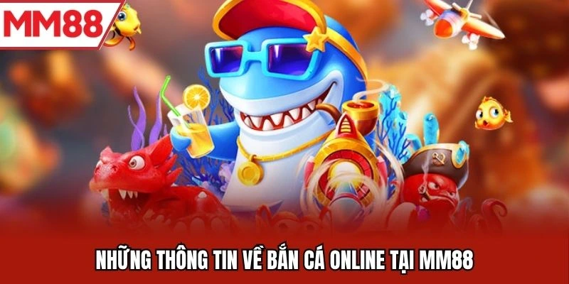 Những thông tin về bắn cá online tại MM88