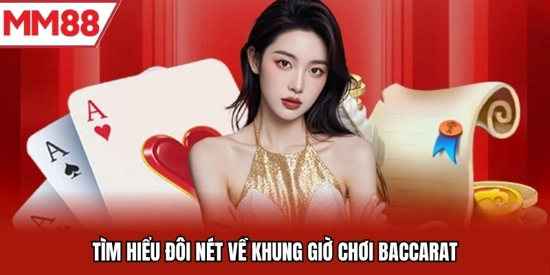Tìm hiểu đôi nét về khung giờ chơi baccarat
